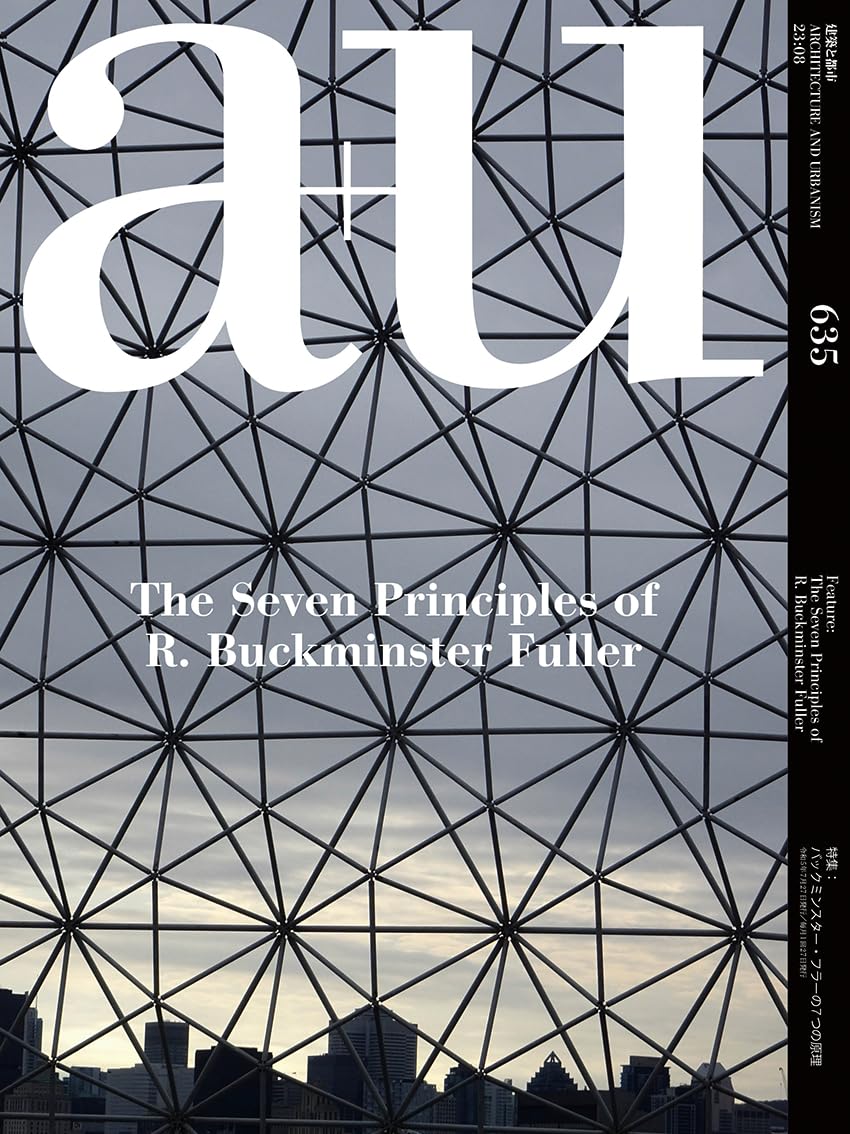 a+u August 2023 |  Buckminster Fuller’s Seven Principles
