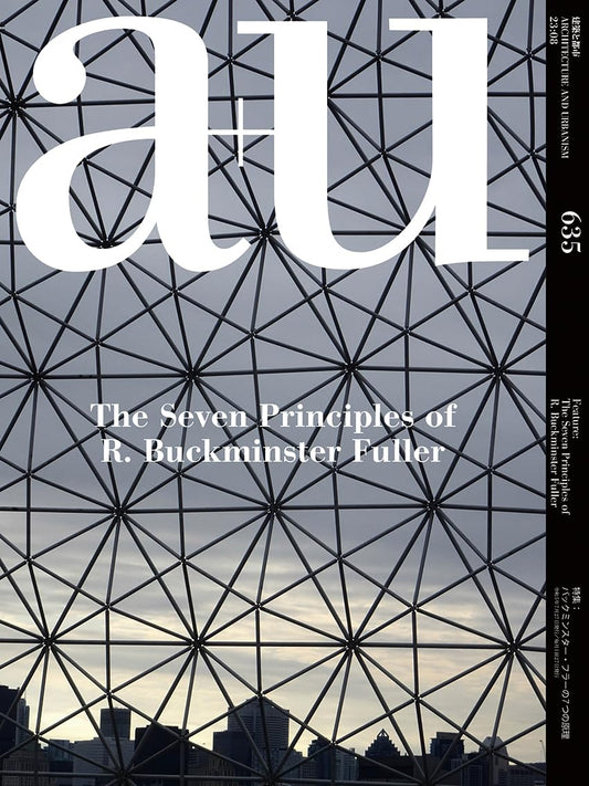 a+u August 2023 |  Buckminster Fuller’s Seven Principles